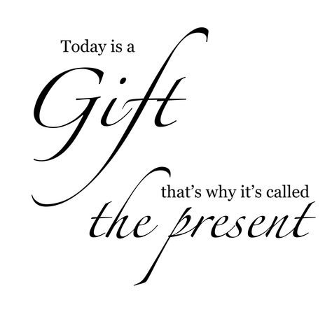 Today is a Gift! That's why it's called the present. Quote love Today Is A Gift Thats Why Its Called Present, Today Is A Gift Quote, Today Is A Gift, Quote Love, Art Tattoos, Room Design Bedroom, Design Bedroom, Gift Quotes, Motivation Quotes