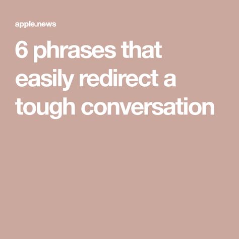 6 phrases that easily redirect a tough conversation Tough Conversations, Harvard Business Review, Interesting Topics, Something About You, Back On Track, Apple News, In The Middle, The Middle, The Conversation