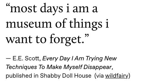 “most days I am a museum of things I want to forget.” I Want To Forget, Quotes Literature, Things I Want, Literature Quotes, Life Quotes Love, Sylvia Plath, Literary Quotes, Poem Quotes, What’s Going On