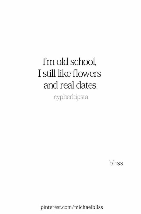 Dates Are Important Quotes, Real Dates Quotes, I Am Old School Quotes, Old School Dating Quotes, Old School Romance Quotes, I Like Flowers And Real Dates, Old School Captions, Old School Relationships, Old School Romance Aesthetic