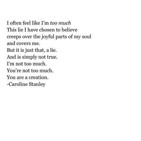 Youre Too Much Quotes, You’re Too Much Quotes, You're Not Too Much, You’re Not Too Much Quotes, You Are Not Too Much Quotes, Being Too Much Quotes, Love Too Much Quotes, Shine Your Light Quotes, Let Your Light Shine Quotes