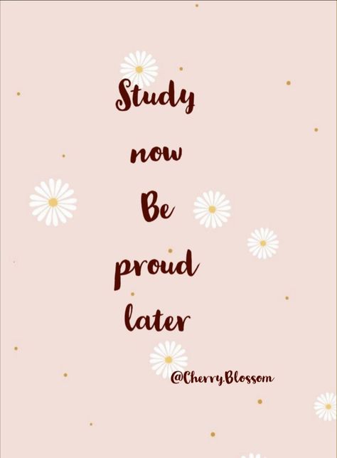 Study Now Be Proud Later, Be Proud, Cherry Blossom, Blossom, Quotes, Quick Saves