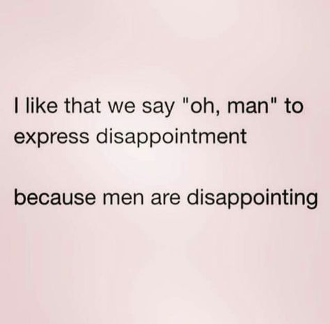 Men are disappointing. Lol Trash Quotes, Quotes Sarcastic, Relationship Facts, Hate Men, Super Quotes, Sarcastic Quotes Funny, Men Quotes, Trendy Quotes, Funny Sarcastic