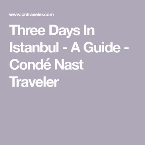 Istanbul Travel, Conde Nast Traveler, Conde Nast, What To Eat, Istanbul Turkey, Three Days, Istanbul, How To Plan, Travel