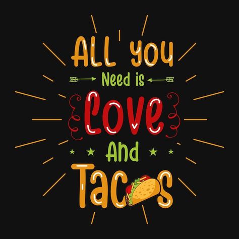 Vector all you need is love and taco tsh... | Premium Vector #Freepik #vector #mexican-restaurant #mexican-food #tacos #t-shirt-graphic I Love Tacos Quotes, Taco Jokes, Tacos Quotes, Taco Wallpaper, Taco Quote, Taco Food Truck, Food Tacos, Taco Restaurant, Taco Tshirt