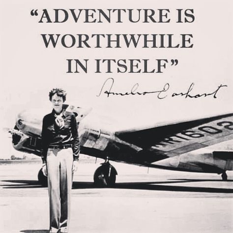 Adventure is worthwhile in itself - Amelia Earhart Amelia Earhart Quotes, Pilot Quotes, Aviation Quotes, Amelia Earhart, Marie Curie, A Quote, Satire, Travel Quotes, Image Quotes