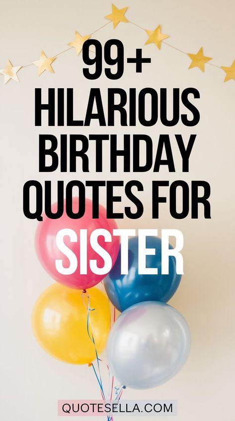 An image displaying colorful balloons along with the text "99+ HILARIOUS BIRTHDAY QUOTES FOR SISTER," suitable for sharing funny birthday wishes for sisters. Older Sister Birthday Quotes Funny, Older Sister Birthday Quotes, Younger Sister Birthday Quotes Funny, Birthday Message For Sister Funny, Birthday Bio For Instagram, Younger Sister Birthday Quotes, Happy Birthday Old Friend Funny, Birthday Old Friend Funny, Birthday Quotes For Me Funny