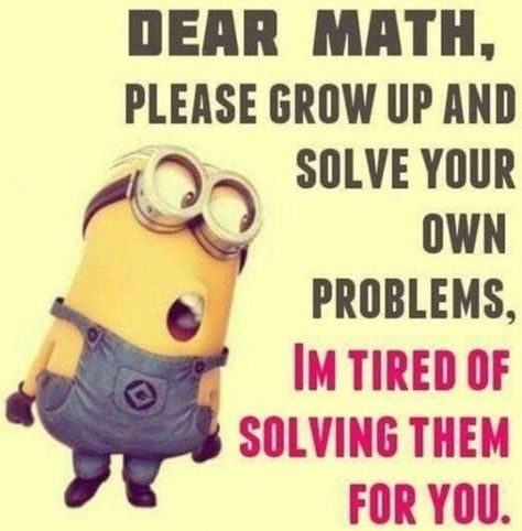 this is so true Minion Friday, Dear Math, Minion Humour, Minions Images, Minion Memes, Minions Humor, Funny Minion Pictures, Funny Minion Memes, Minion Jokes