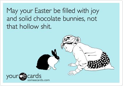 Like Funny Happy Birthday Messages, Spring Funny, Chocolate Bunnies, Adulting Quotes, Easter Quotes, Custom Easter, Humor Inappropriate, Funny Easter, Funny Happy Birthday