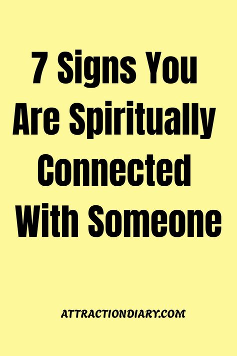 Yellow background with text "7 Signs You Are Spiritually Connected With Someone" and the website "ATTRACTIONDIARY.COM" at the bottom. Spiritually Connected Relationship, Deeper Connection Quotes, Mental Connection, Spiritually Connected, Inner Bonding, Powerful Mindset, Spiritual Connections, Connection Quotes, Sister Sign