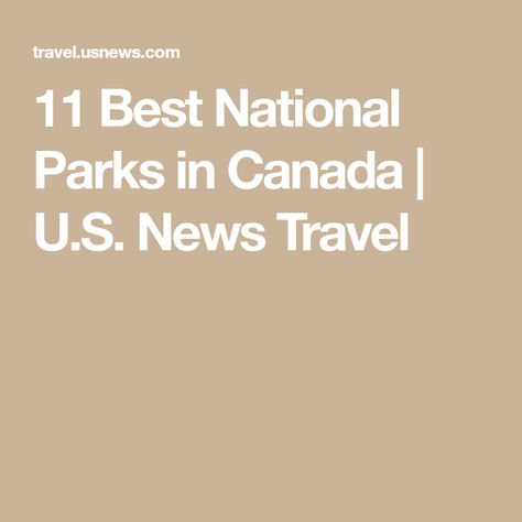 11 Best National Parks in Canada | U.S. News Travel Auyuittuq National Park, Canadian National Parks, Riding Mountain National Park, Bruce Peninsula National Park, Kootenay National Park, Gros Morne, Canadian Road Trip, Sunshine Village, Waterton Lakes National Park