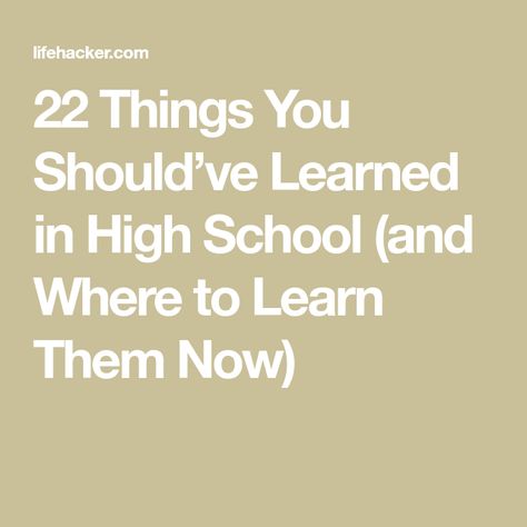 22 Things You Should’ve Learned in High School (and Where to Learn Them Now) Opportunity Cost, Compound Interest, Cognitive Bias, School Programs, Cooking Skills, Critical Thinking Skills, In High School, Thinking Skills, Home Ownership