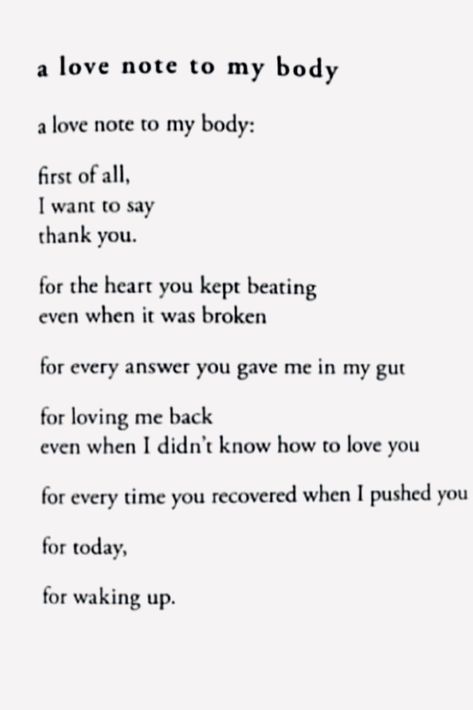 WORDS |  NgLp Designs shares words of wisdom —  "A Love Note To My Body: first of all, I want to say thank you. For the heart you kept beating even when it was broken, for every answer you gave me in my gut, for loving me back even when I didn't know how to love you... for today, for waking up..." / words, words to live by, inspirational, motivational, self love, self care, gratitude, giving thanks, thanksgiving /// #words #selflove #thanks You Only Wanted My Body Quotes, Thank You Body Quotes, Thankful For My Body Quotes, You Only Want Me For My Body Quotes, Dear Body Quotes, Body Affirmations, Body Quotes, Thanks Words, Self Love Self Care