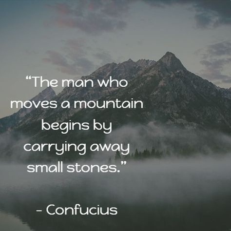 The man who moves a mountain begins by carrying away small stones. — Confucius Moving Mountains Quotes, Move Mountains Quote, Mountain Quotes, Moving Mountains, Inspirational Qoutes, Bujo Inspiration, Move Mountains, Badass Quotes, Great Quotes