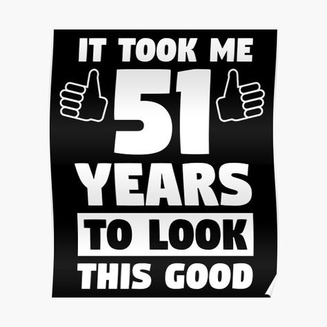 51st Posters | Redbubble 51 Birthday Quotes, 51 Years Old Birthday Quotes, Happy 51 Birthday Quotes, Birthday Sayings For 55, 50 Th Birthday Slogans, 51 Birthday Shirts Women, Happy 51st Birthday, 51 Birthday, Uncle Birthday