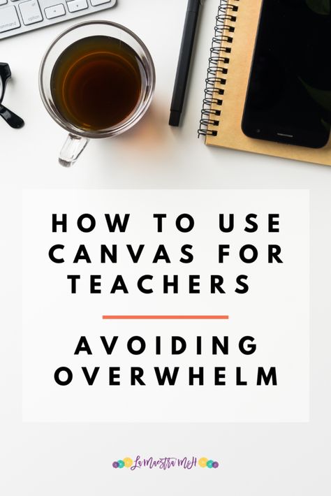 How To Use Canvas For Teachers: Avoiding Overwhelm - La Maestra McH Canvas Educational Platform, Canva In Classroom, Canva Ideas For Teachers, School Canvas Ideas, Canvas Classroom Ideas, Canva For Teachers, Canvas For Teachers, Canva Teacher, Canvas Learning Management System