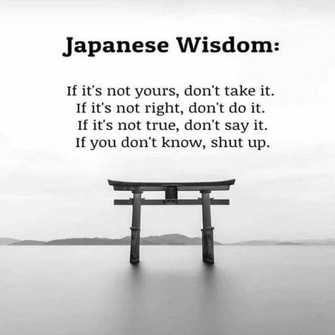 Japanese Wisdom. If it's not yours don't take it. If it's not right don't do it. If it it's not true don't say it. If you don't know SHUT UP! #Quotes #Wisdom Japanese Wisdom, Warrior Quotes, Philosophy Quotes, Life Lesson, Life Lesson Quotes, Lesson Quotes, Good Life Quotes, Quotable Quotes, Inspiring Quotes About Life