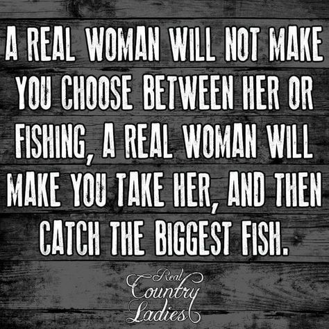 A real woman will not make you choose between her or fishing, a real woman will make you take her, and then catch the biggest fish. Fishing Quotes Couples, Women Fishing Quotes, Fishing Birthday Party Boys, Fishing Couples, Fish Puns, Husband Funny, Truth Ideas, Inspirational Humor, Fishing Quotes