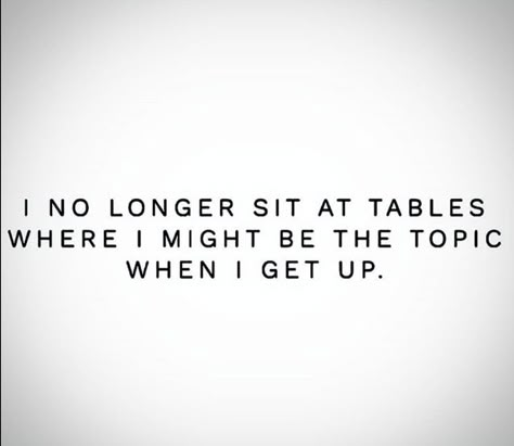 I no longer sit at tables where I was the topic of conversation when I got up. #dysfunctionalfamily #notmyfamily #toxicfamily 👋🏼 Sitting At Tables Quotes, Family Vs Relationship Quotes, Picking Sides Quotes Families, Sit At A Table Quote, Meddling Family Quotes, No Gossiping Quotes, Sit Me At The Table Quotes, Mad At Family Quotes, Dont Sit At Tables Where Quotes