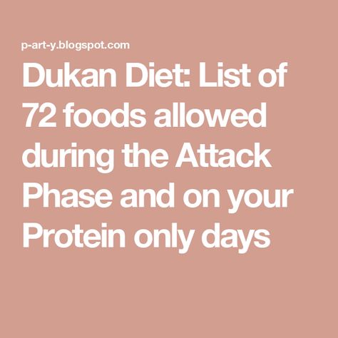 Dukan Diet: List of 72 foods allowed during the Attack Phase and on your Protein only days Dukan Diet Plan Phase 1, Dukan Diet Food List, Dukan Diet Attack Phase Recipes, Dukan Diet Attack Phase, Ducan Diet, Dukan Diet Plan, Dukan Diet, Protein Diets, Fiber Foods