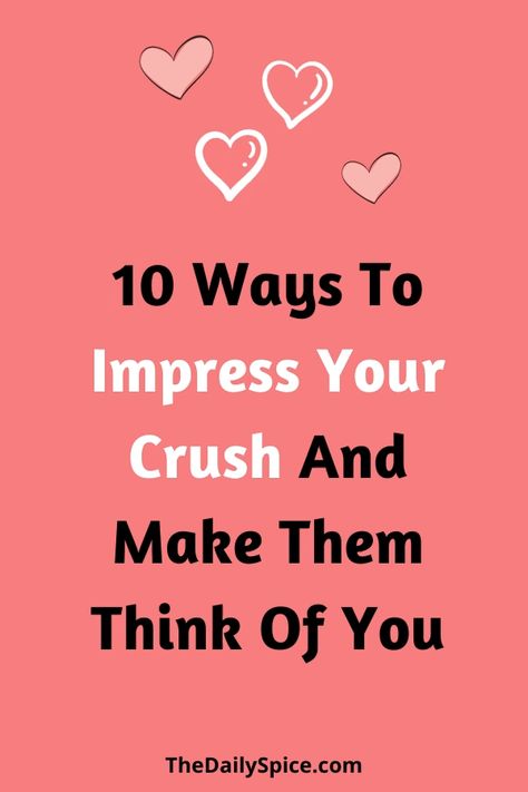 Get Your Crush To Like You Back, What To Do To Impress Your Crush, Thing To Tell Your Crush, How To Act Cool Around Your Crush, How To Say To Your Crush You Like Him, Things To Impress Your Crush, How To Make My Crush Notice Me, How Can You Know If A Guy Likes You, How To Make Them Think About You