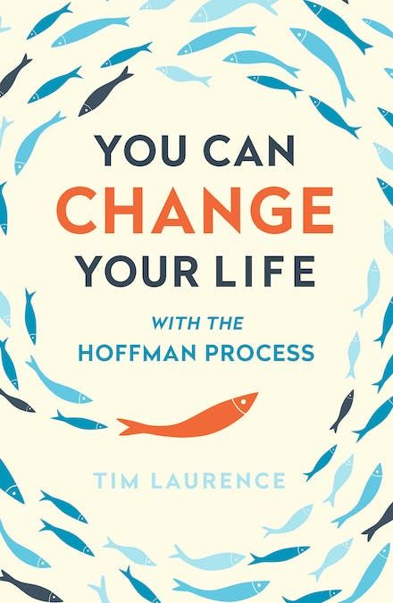 You Can Change Your Life: With the Hoffman Process by Tim Laurence - Books - Hachette Australia The Hoffman Process, Hoffman Process, One Minute Manager, Life Changing Books, Self Help Book, Self Help Books, Online Bookstore, University Of California, Emotional Healing