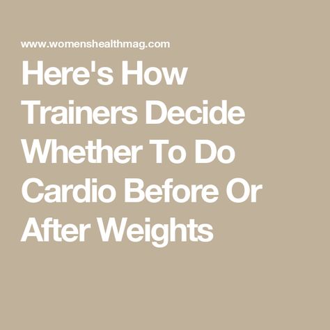 Here's How Trainers Decide Whether To Do Cardio Before Or After Weights Cardio Before Or After Weights, Cardio Or Weights First, Low Intensity Cardio, Burn Fat Build Muscle, Types Of Cardio, High Intensity Cardio, Muscle Power, Heavy Weights, Upper Body Strength