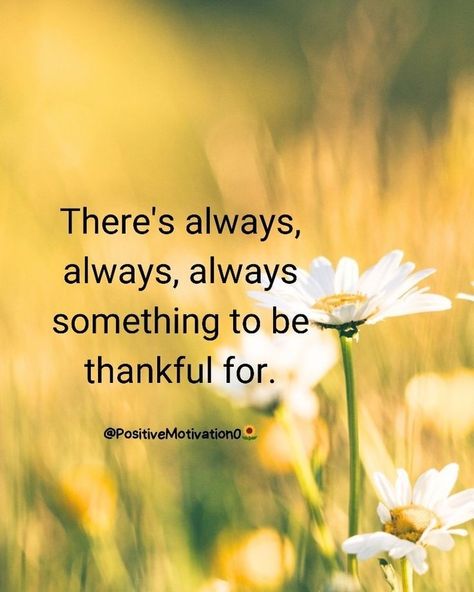 There's always, always, always something to be thankful for. 🤍✨️🩵 There Is Always Something To Be Thankful, Being Thankful To God, Being Thankful Quotes, Quotes About Being Thankful, Thankful Quotes, Inspirational Prayers, Be Thankful, May 5, Favorite Quotes