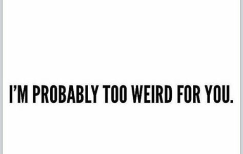 I'm too weird for myself sometimes. I’m Weird, Im Weird Quotes, Im Weird, Words Of Wisdom Quotes, Crazy Quotes, Totally Me, Insightful Quotes, Im Crazy, Don't Judge