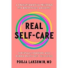 Real Self-Care: A Transformative Program for Redefining Wellness (Crystals, Cleanses, and Bubble Baths Not Included): Lakshmin MD, Pooja: 9780593489727: Amazon.com: Books Martha Beck, Juice Cleanses, Yoga Workshop, Bubble Baths, Code Switching, Wellness Industry, Black Panther Party, Social Media Apps, Self Help Book