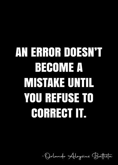 An error doesn’t become a mistake until you refuse to correct it. – Orlando Aloysius Battista Quote QWOB Collection. Search for QWOB with the quote or author to find more quotes in my style… • Millions of unique designs by independent artists. Find your thing. Black Cat Drawing, White Quote, More Quotes, Quote Posters, Cat Drawing, Sale Poster, Orlando, Me Quotes, Black Cat