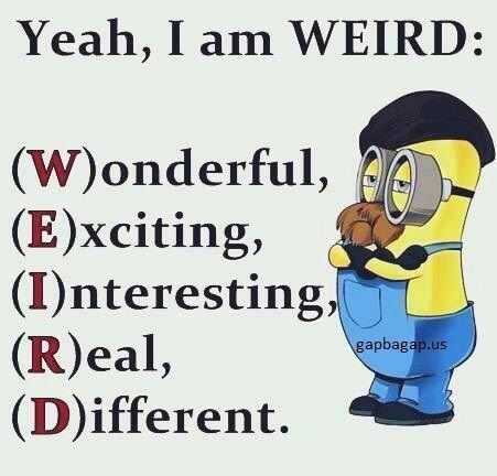 Yeah, I am WEIRD I Am Weird, Funny Minion Pictures, Funny Minion Memes, Minion Jokes, Jokes Hilarious, A Minion, Hilarious Jokes, Funny Disney Jokes, Funny Texts Jokes