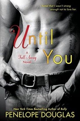 Until You by Penelope Douglas #Review, #1.5 Fall Away, NA Contemporary Romance Romantic Series, Penelope Douglas, Lovers Romance, I Hate People, Evanescence, Let Her Go, Contemporary Romances, Romance Novels, Book Lists