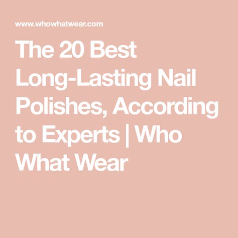 The 20 Best Long-Lasting Nail Polishes, According to Experts | Who What Wear Best Nail Polish Long Lasting, Drugstore Nail Polish, Morgan Taylor Nail Polish, Vinylux Nail Polish, Essie Gel Couture, Sally Hansen Miracle Gel, Long Lasting Nail Polish, Nude Nail Polish, Essie Gel