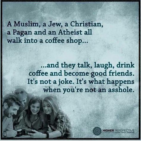 A Muslim, a Jew, a Christian, a Pagan, and an Atheist all walk into a bar... Atheist Quotes, Wise Quotes, Great Quotes, Wisdom Quotes, Thought Provoking, True Stories, A Coffee, Wise Words, Einstein