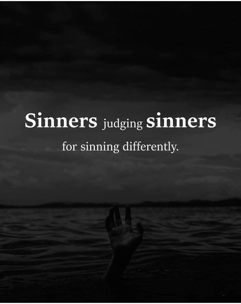 Sinners Judging Sinners, Judging Others Quotes, Hypocrite Quotes, Judgement Quotes, Judge Quotes, Words To Live By Quotes, Judging Others, Baddie Quotes, People Quotes