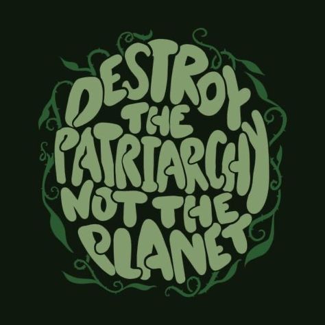 Destroy The Patriarchy Not The Planet, Environmentalist Aesthetic, Destroy The Patriarchy, Letras Cool, Poster Nature, The Patriarchy, Picture Collage Wall, A Notebook, Photo Wall Collage