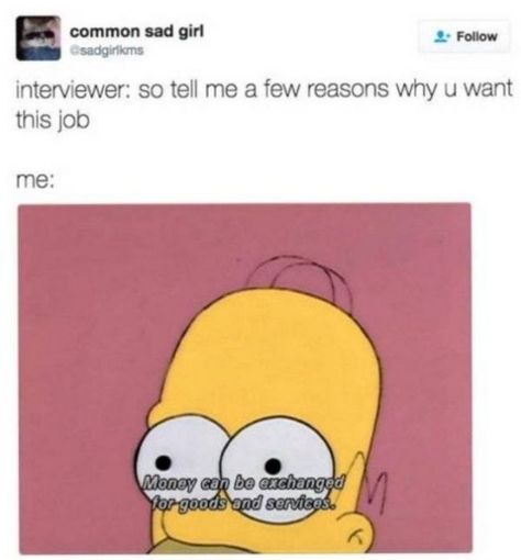 47 Funny Work Memes - "Interviewer: So tell me a few reasons why u want this job. Me: Money can be exchanged for goods and services." Funny Work Memes, Hating Your Job, Friday Quotes Funny, First Day Of Work, Funny Work, Its Friday Quotes, Relatable Stuff, Happy Dance, Work Memes