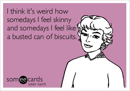 I think it's weird how somedays I feel skinny and somedays I feel like a busted can of biscuits. Michelle Lewin, Favorite Sayings, Facebook Humor, Inner Voice, Soccer Mom, Nurse Humor, E Card, I Smile, Bones Funny