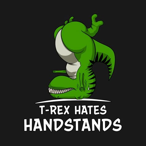 T-Rex Hates Handstands Funny Gymnastics Dinosaur Handstand Pictures, Handstand Drawing, Handstand Photography, Handstand Quotes, Dinosaur Pics, Handstand Poses, Trex Jokes, Dinosaur Quotes, Sheldon The Tiny Dinosaur