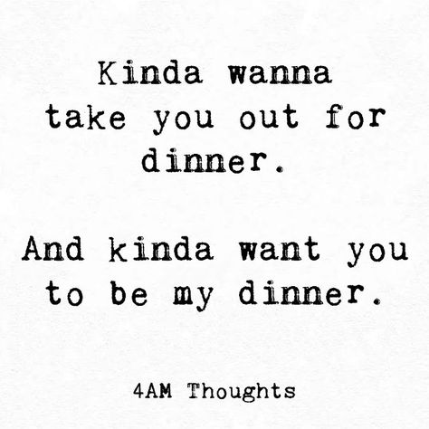 Eating Her Quotes, I Kinda Like You, Eat Her Quotes, I Kinda Like You Quotes, Eat Me Out Quotes For Him, Steaks Quotes, Girlfriend Things, Dinner Quotes, Eat You Out