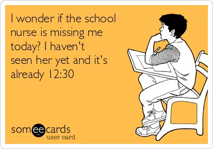 I wonder if the school nurse is missing me today? I haven't seen her yet and it's already 12:30 School Nurse Funny, Surgery Nurse Humor, New Nurse Humor, School Nurse Quotes Elementary, Elementary School Nurses Office, When To Visit The School Nurse, Operating Room Nurse Humor, Night Nurse Humor, Er Nurse Humor