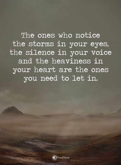 The ones who notice the storms in your eyes, the silence in your voice and the heaviness in your heart are the ones you need to let in. life quotes quotes quote life image quotes picture quotes Heart Is Heavy Quotes, Heavy Quotes, Heart Is Heavy, My Heart Is Heavy, Mountain Interiors, Life Image, Important Things In Life, Quote Life, She Believed She Could