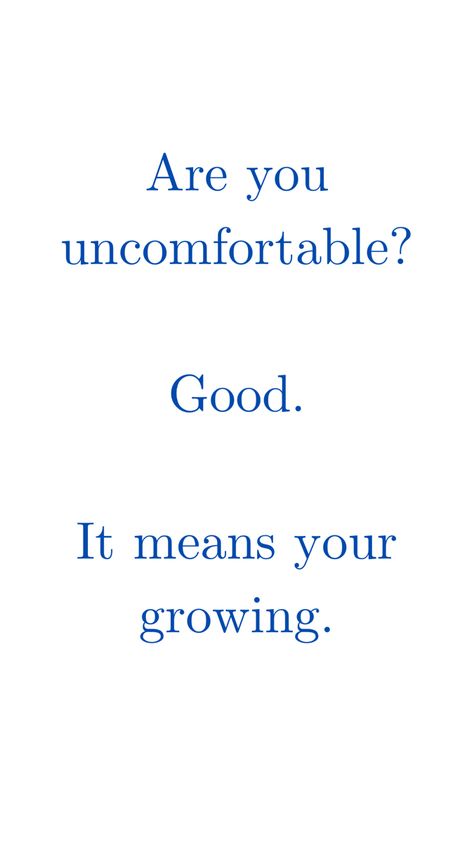 Uncomfortable Feelings Quotes, Do Things That Make You Uncomfortable, You Have To Get Comfortable With Being Uncomfortable, Feel It All, Be Comfortable Being Uncomfortable, It Doesn’t Feel Like Christmas, If You Can’t Find A Good Person Be One, Uncomfortable Quote, You Don’t Grow When You’re Comfortable