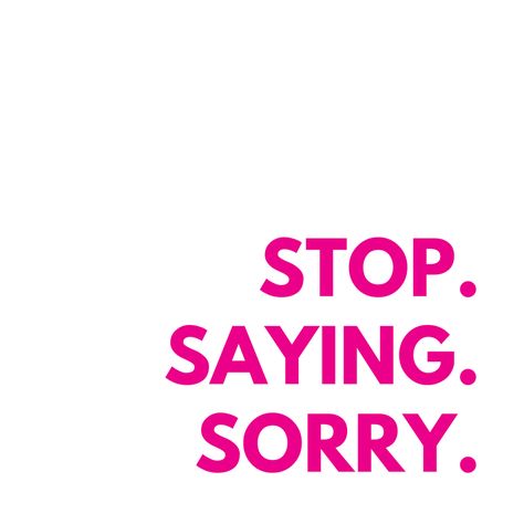 Stop Saying Sorry. Women apologize too much. Don't say sorry when you're feeling uncomfortable, for asking a question, or when someone does something before you do. #sorry #stopsayingsorry #noapologies You Say Sorry Too Much, Dont Say Sorry Quotes, Stop Saying Sorry Quotes, Don’t Be Sorry Be Better, Stop Saying Sorry If You Dont Mean It, Don’t Apologize, Saying Sorry Quotes, Things You Don’t Need To Apologize For, Stop Saying Sorry