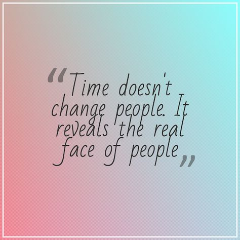 Quotes: "Time doesn't change people. It reveals the real f... Two Face People Quotes, People Never Change Quotes, Friends Change Quotes, Never Change Quotes, People Change Quotes, Quotes For Dp, Always Quotes, Word Of Wisdom, Face Quotes