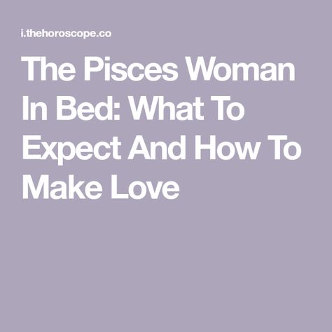 Pisces Woman Sexuality, The Pisces Woman, Pisces Facts In Bed, Pisces Facts Women, Pisces Woman In Love, Date Vision Board, Pisces Women, Aquarius And Pisces, All About Pisces