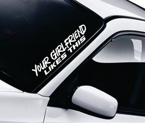 Your Girlfriend Likes This Car Decal Truck Window Windshield Banner JD – boop decals Front Windshield Decal, Windshield Banner, Wall Vinyl Decals, Jdm Stickers, Racing Club, Vinyl Quotes, Wall Vinyl, Custom Paint Jobs, Car Windshield