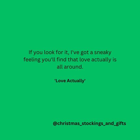 If you look for it, I've got a sneaky feeling you'll find that love actually is all around. - Love Actually https://linktr.ee/christmas_stockings_and_gifts #christmas #loveactually #sneakyfeeling #loveisallaround #love #christmasquotes #christmasquote #lookforit #quotestoliveby Love Actually Quotes, Xmas Games, Game Quotes, Love Actually, Christmas Quotes, That's Love, Gifts Christmas, Spiritual Journey, Quotes To Live By