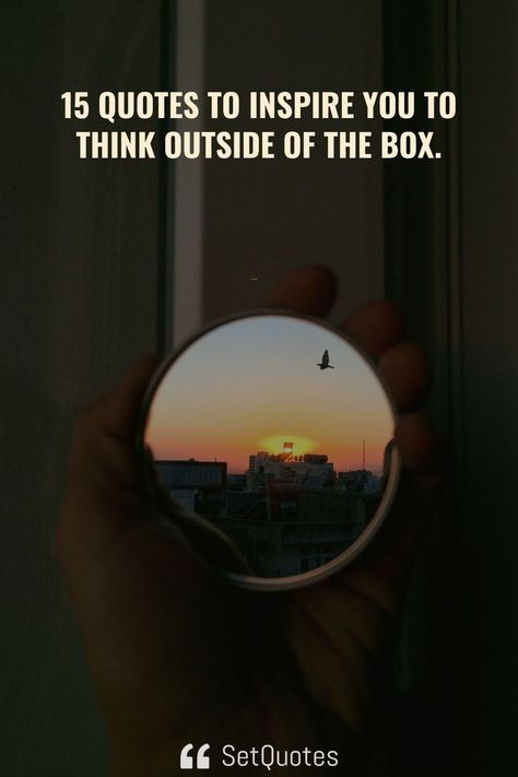 15 Quotes to inspire you to think outside of the box. Think Out Of The Box Quotes, Thinking Outside The Box Quotes, Think Outside The Box Quotes, Box Quotes, 15th Quotes, Boxing Quotes, Thinking Quotes, Quotes To Inspire, Think Big